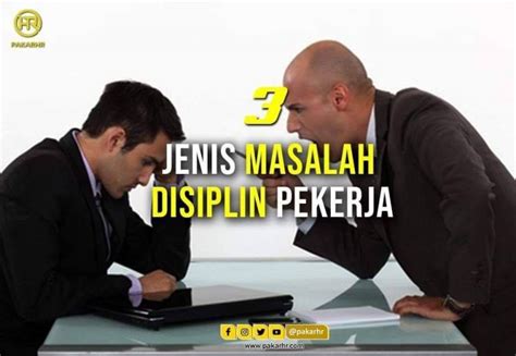 Anda harus paham faktor yang mempengaruhi disiplin kerja karyawan. 3 JENIS MASALAH DISIPLIN PEKERJA - PakarHR Sdn Bhd
