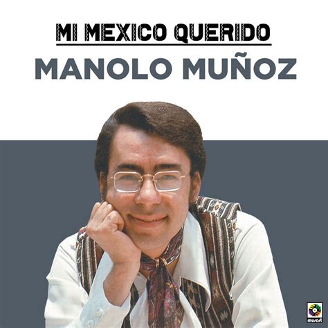 Mi Mexico Querido Manolo Munoz Mp3 Buy Full Tracklist