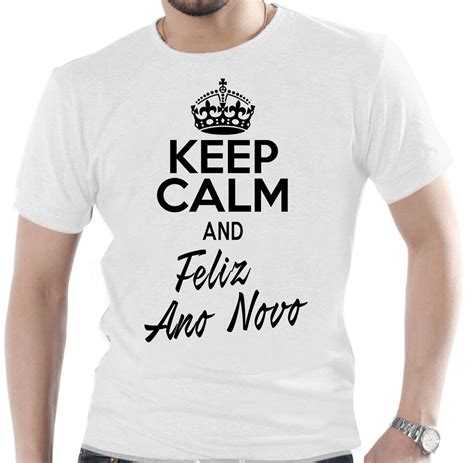 Camiseta Keep Calm And Feliz Ano Novo PeichÃo Estamparia