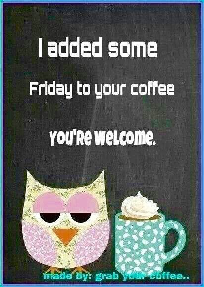 Coffee Tastes Better On Fridays Its Friday Quotes Friday Coffee