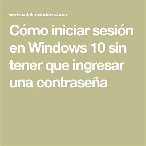 Cómo Iniciar Sesión En Windows 10 Sin Tener Que Ingresar Una Contraseña