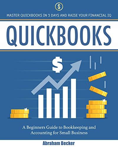 Quickbooks Master Quickbooks In Days And Raise Your Financial Iq A Beginners Guide To