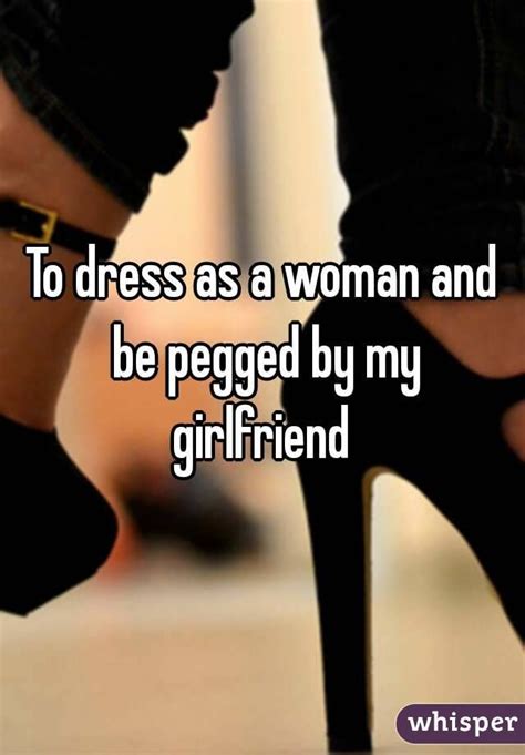 to dress as a woman and be pegged by my girlfriend me as a girlfriend girly captions female