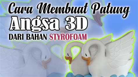 Cara Membuat Patung Angsa 3d Dari Bahan Styrofoam Youtube