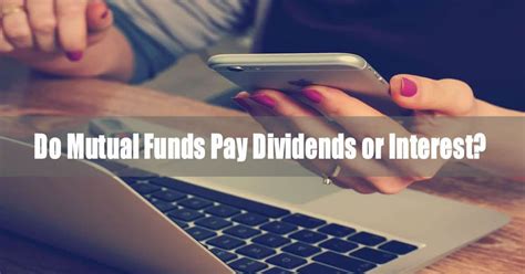 Do Mutual Funds Pay Dividends Or Interest