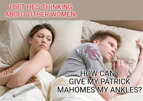 I Bet Hes Thinking About Other Women Meme Imgflip