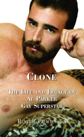 Clone The Life And Legacy Of Al Parker Gay Superstar By Roger Edmonson Goodreads