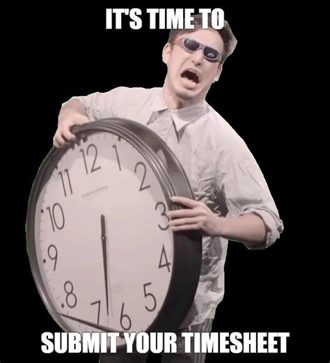 Meme Its Time To Submit Your Timesheet All Templates Meme
