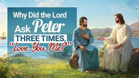 Why Did The Lord Jesus Ask Peter Do You Love Me What Is Gods