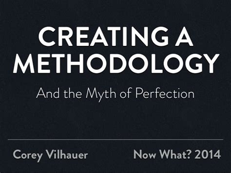 Creating A Methodology The Myth Of Perfection Now