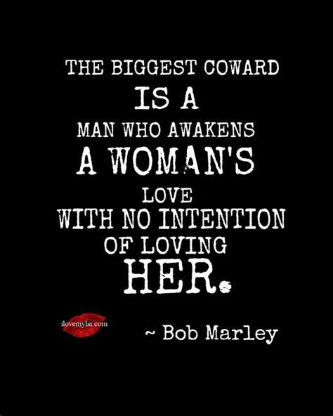 Only A Coward Awakens A Womans Love With No Intention Of Loving Her