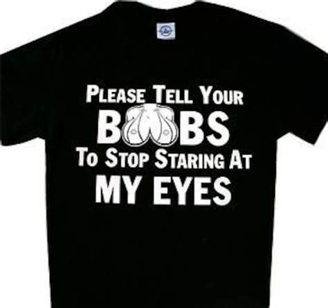 Please Tell Your Boobs To Stop Staring At My Eyes Shirt Etsy Ireland