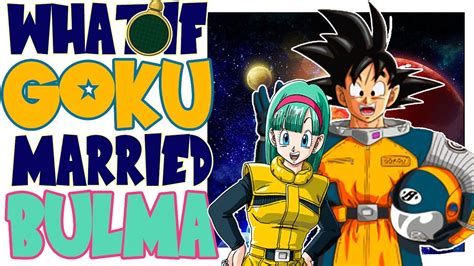 What If Bulma Married Goku Dbz Youtube