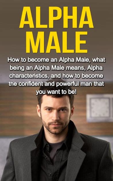 Alpha Male How To Become An Alpha Male What Being An Alpha Male Means Alpha Characteristics