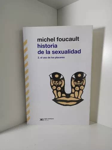 Historia De La Sexualidad Ii El Uso De Los Placeres Foucault Michel