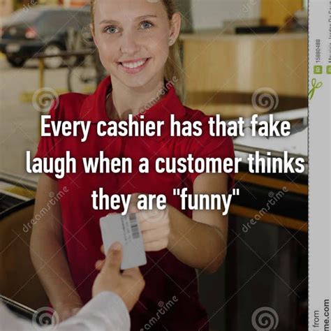 Every Cashier Has That Fake Laugh When A Customer Thinks They Are