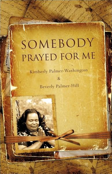 Somebody Prayed For Me By Kimberly Palmer Washington Beverly Palmer