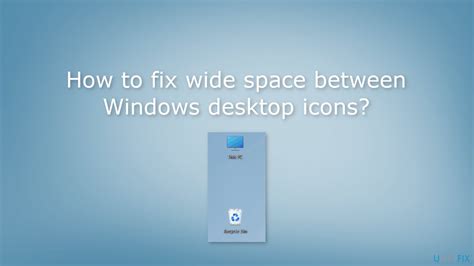 How To Fix Wide Space Between Windows Desktop Icons