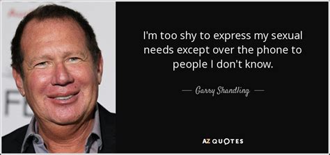 garry shandling quote i m too shy to express my sexual needs except over