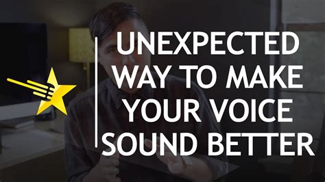 Unexpected Way To Make Your Voice Sound Better Youtube
