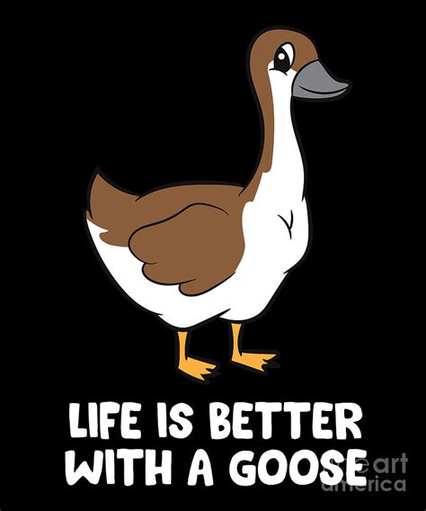Funny Goose Lover Life Is Better With A Goose Digital Art By Eq Designs Pixels