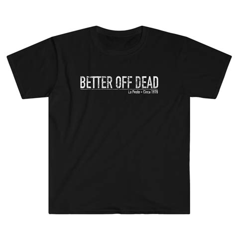 Better Off Dead La Peste T Shirt Band T Shirt Circa T Shirt Music T