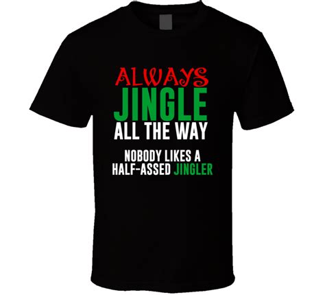 Jingle All The Way Half Assed Jingler Funny Christmas Song Holiday T T Shirt