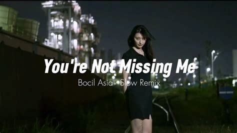 Dj Slow Remix Bocil Asia Youre Not Missing Me Slow Remix