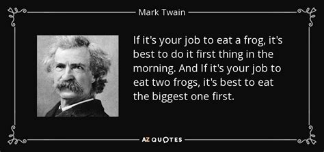 Mark Twain Quote If Its Your Job To Eat A Frog Its Best