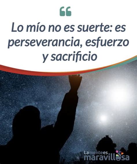 Lo Mío No Es Suerte Es Perseverancia Esfuerzo Y Sacrificio Lo Mío No Es Suerte Ni Un Capricho