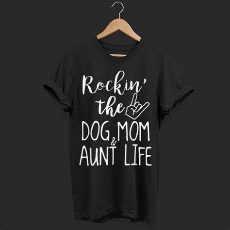 Rockin The Dog Mom And Aunt Life Shirt Hoodie Sweater Longsleeve T