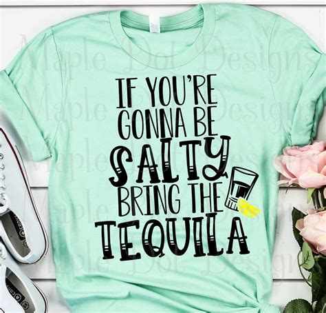 If Youre Gonna Be Salty Bring The Tequila Svg Tequila Svg Salty