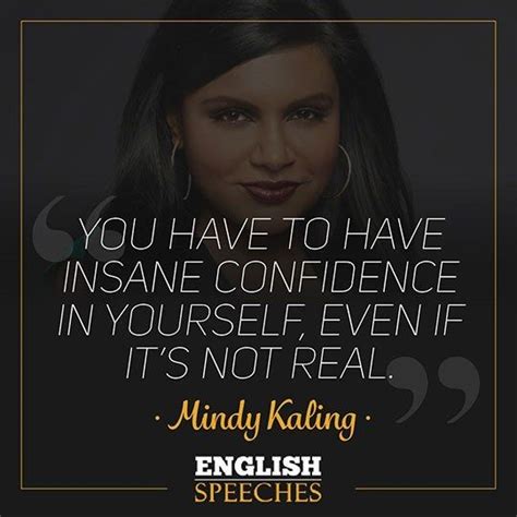 “you Have To Have Insane Confidence In Yourself Even If Its Not Real“mindy Kaling Strong