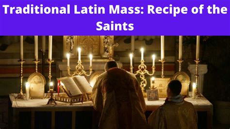 Traditional Latin Mass And The Secret Recipe Of The Saints