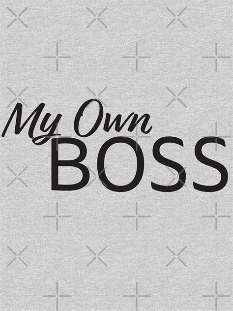 My Own Boss T Shirt By Sigdesign Redbubble