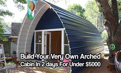Build Your Very Own Arched Cabin In A Weekend For Under