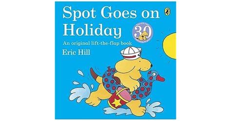 Spot Goes On Holiday By Eric Hill