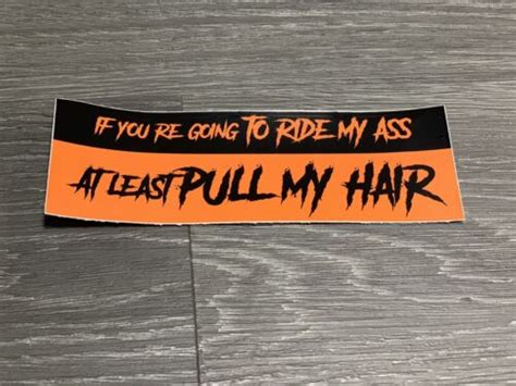 if you re going to ride my ass pull my hair bumper sticker vinyl decal jdm ebay