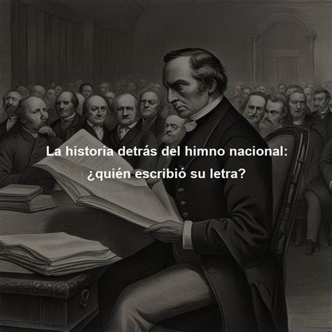 La Historia Detrás Del Himno Nacional ¿quién Escribió Su Letra