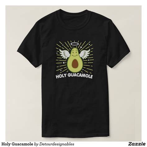 Holy Guacamole T Shirt Holy Guacamole Avocado Recipes Food Humor Apparel Design Holi Zazzle