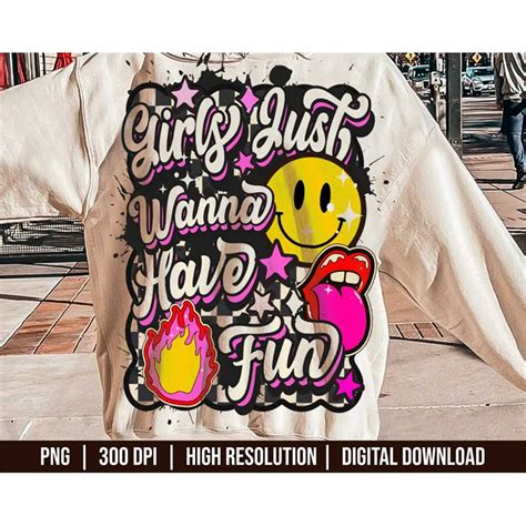 Girls Just Wanna Have Fun Png Sublimation Groovy Trendy Inspire Uplift