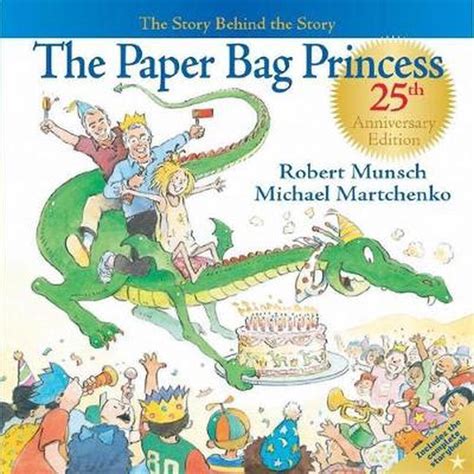 The Paper Bag Princess The Story Behind The Story By Robert N Munsch