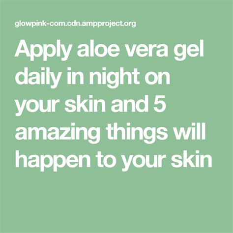 apply aloe vera gel daily in night on your skin and 5 amazing things will happen to your skin