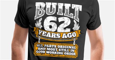 62th Birthday T Idea Built 62 Years Ago Shirt Mens Premium T Shirt
