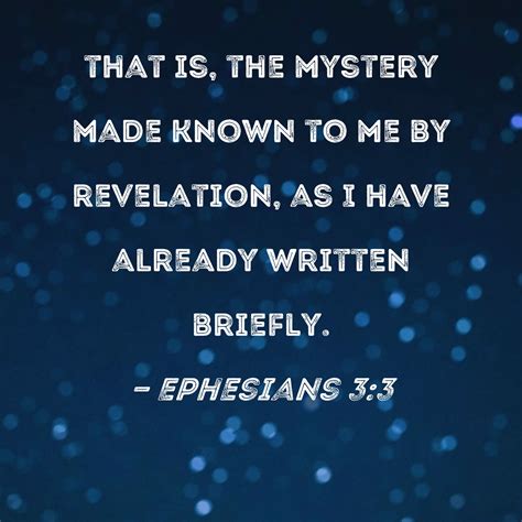 Ephesians 3:3 that is, the mystery made known to me by revelation, as I