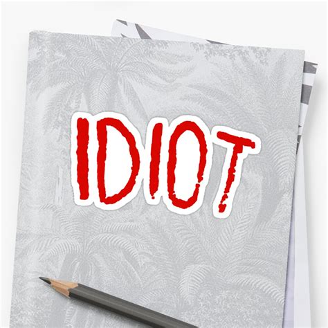 Idiot Sticker By Jellyelly Redbubble
