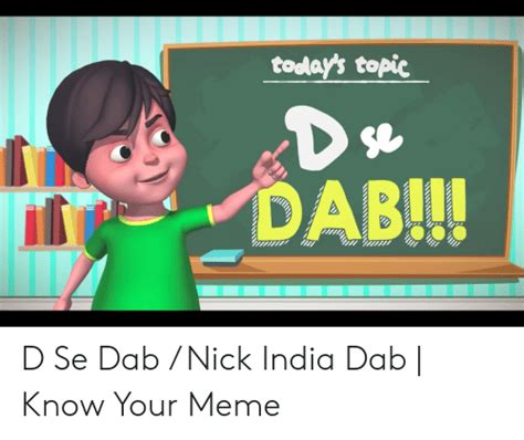 Todays Topic Dab D Se Dab Nick India Dab Know Your Meme Meme On