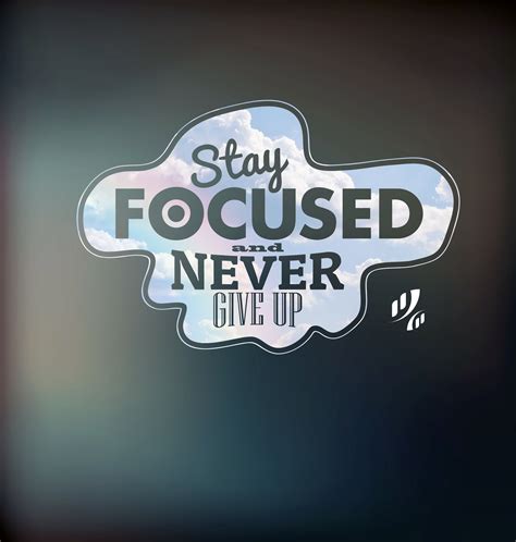 Stay Focused And Never Give Up Inspirational Quotes Motivational