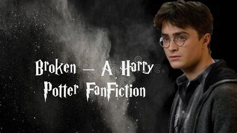 Broken A Harry Potter Fanfiction Harry Potter Fanfic Forever Youtube