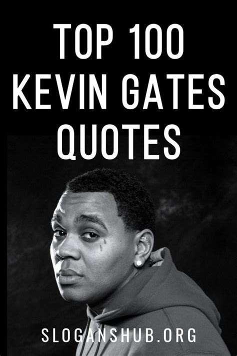Top 100 Kevin Gates Quotes And Sayings Kevin Gates Quotes Quotes Gate